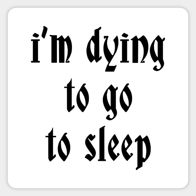 I’m Dying To Go To Sleep Sticker by True Crime Society